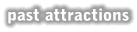 Past Attractions