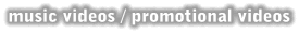 Music Videos / Promotional Videos