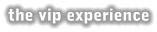 The VIP Experience